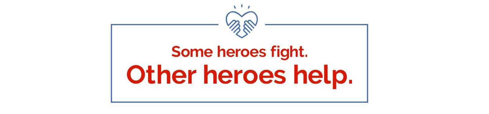 Text that reads "Some heroes fight. Other heroes help."
